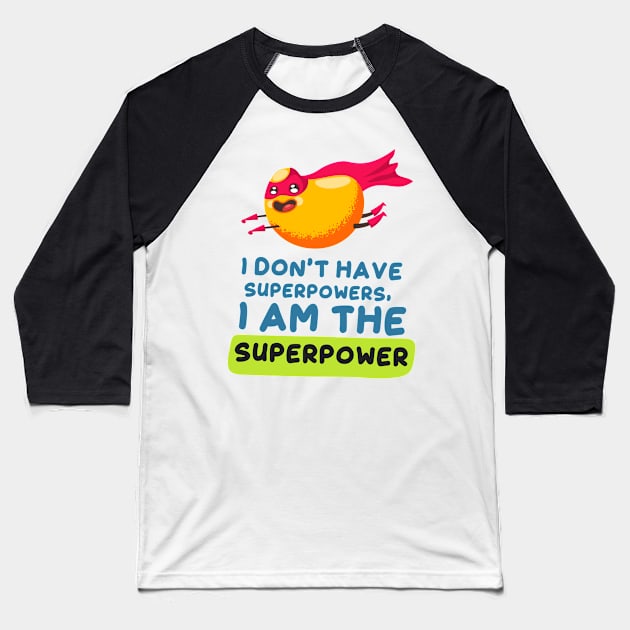 I Don’t Have Superpowers, I am the Superpower Baseball T-Shirt by simplecreatives